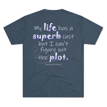 My Life Has A Superb Cast (Triblend Crew Tee)