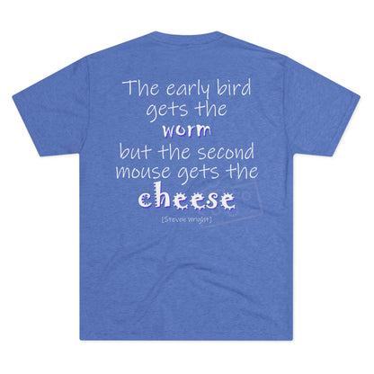 The Early Bird Gets (Triblend Crew Tee)