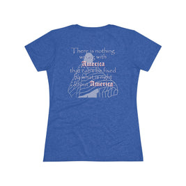 Nothing Wrong with America That (Women's Triblend Tee)