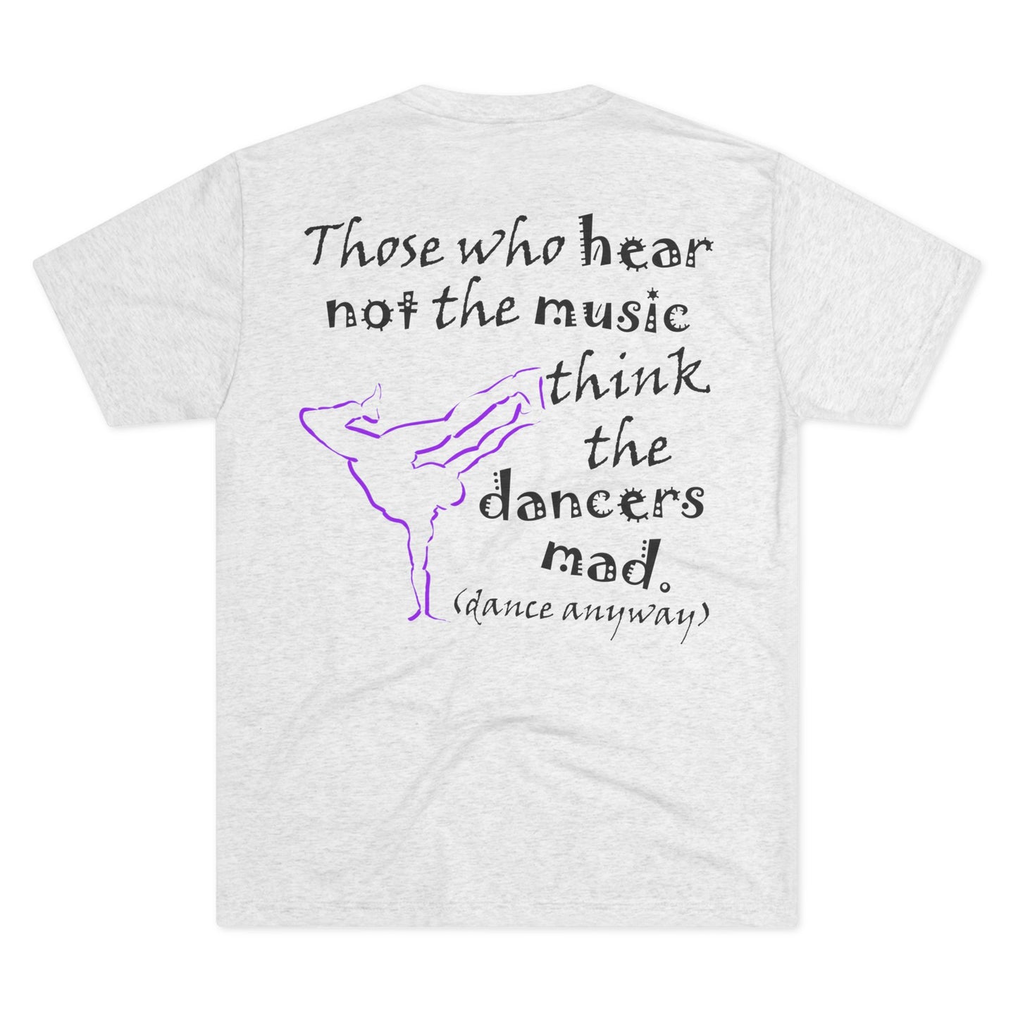 Breaking; Those Who Hear Not the Music (Triblend Crew Tee)