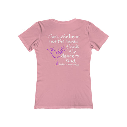 Breaking; Those Who Hear Not the Music (Women's Boyfriend Tee)