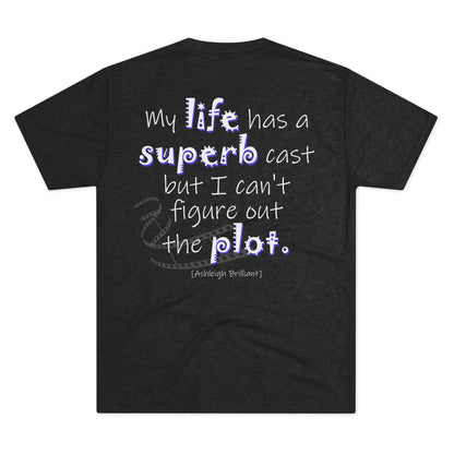 My Life Has A Superb Cast (Triblend Crew Tee)