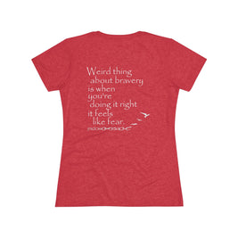 Weird Thing About Bravery (Women's Triblend Tee)
