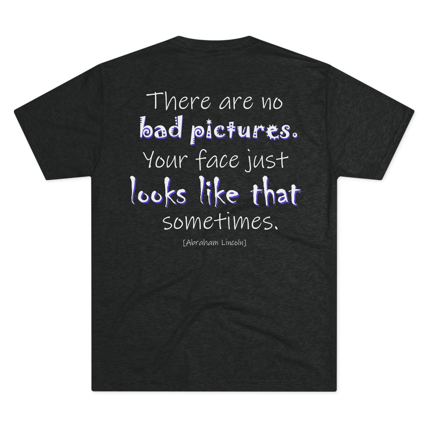 There Are No Bad Pictures (Triblend Crew Tee)