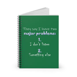 They Say I Have Two Major Problems (Spiral Notebook - Ruled Line)
