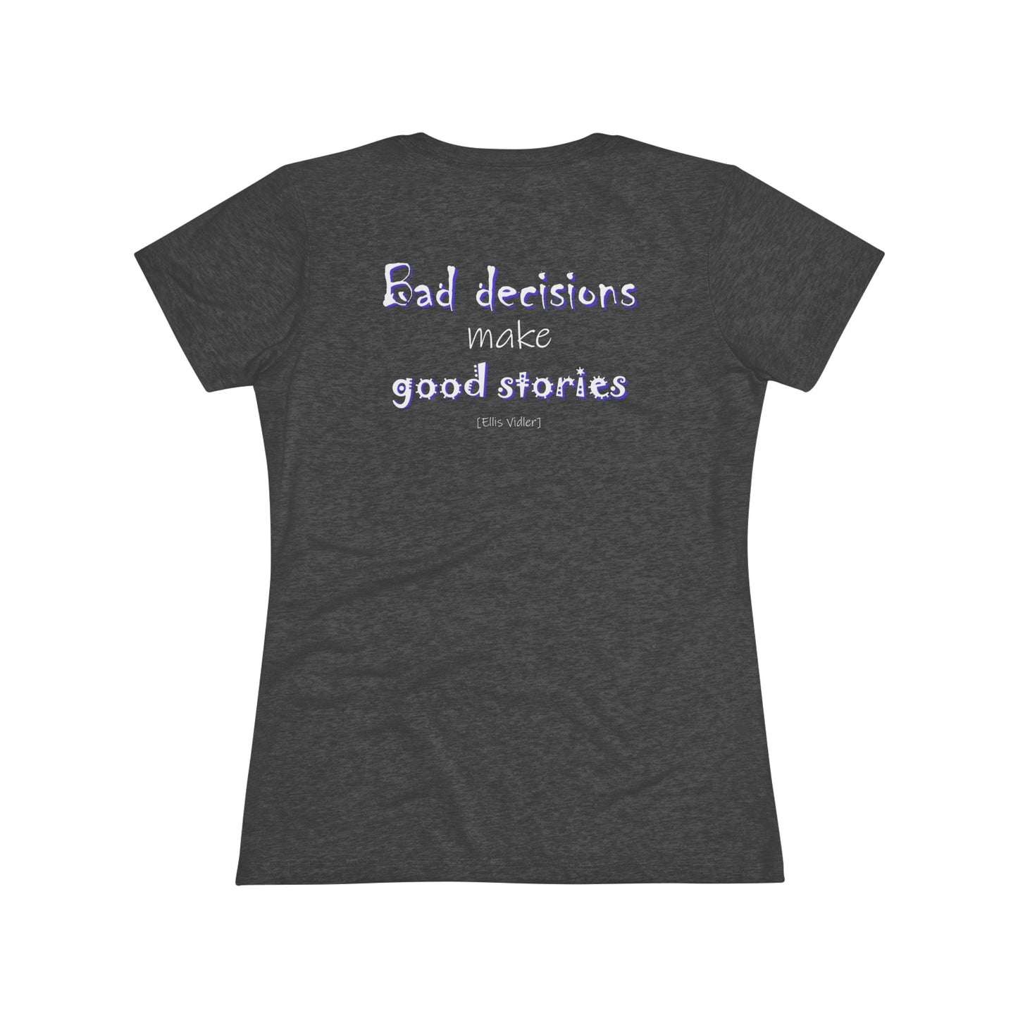 Bad Decisions Make Good Stories (Women's Triblend Tee)