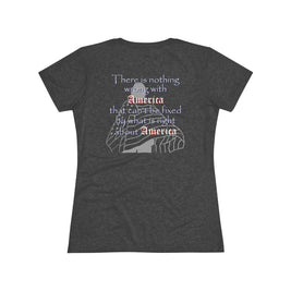 Nothing Wrong with America That (Women's Triblend Tee)