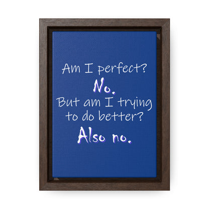 Am I Perfect? No (Gallery Canvas, Vertical Frame)