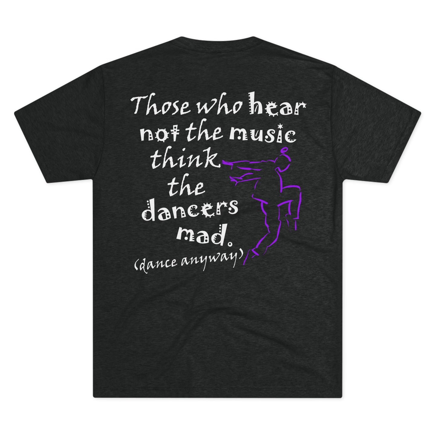 Hip Hop Guy; Those Who Hear Not the Music (Triblend Crew Tee)