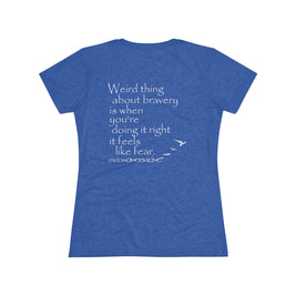 Weird Thing About Bravery (Women's Triblend Tee)