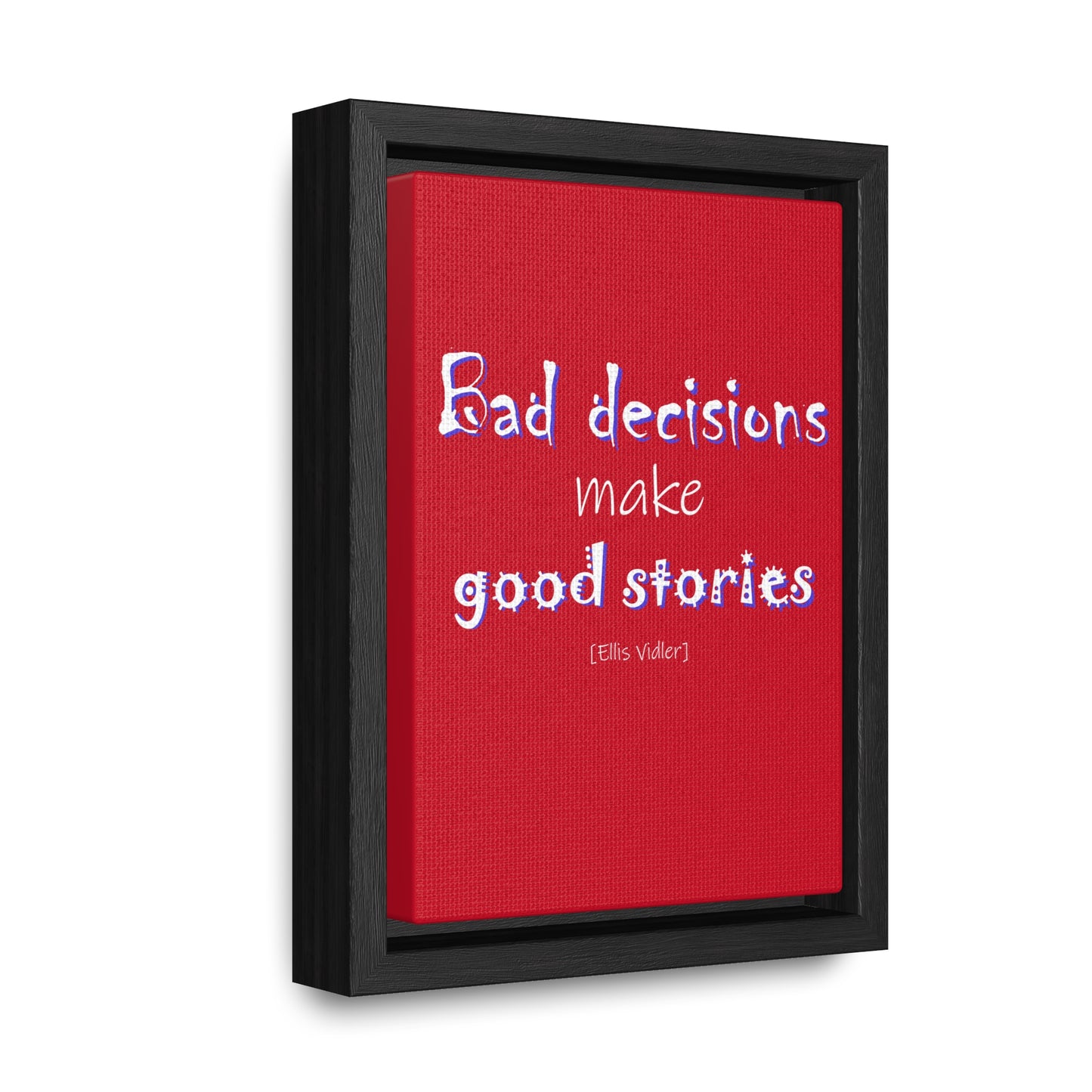 Bad Decisions Make Good Stories (Gallery Canvas, Vertical Frame)