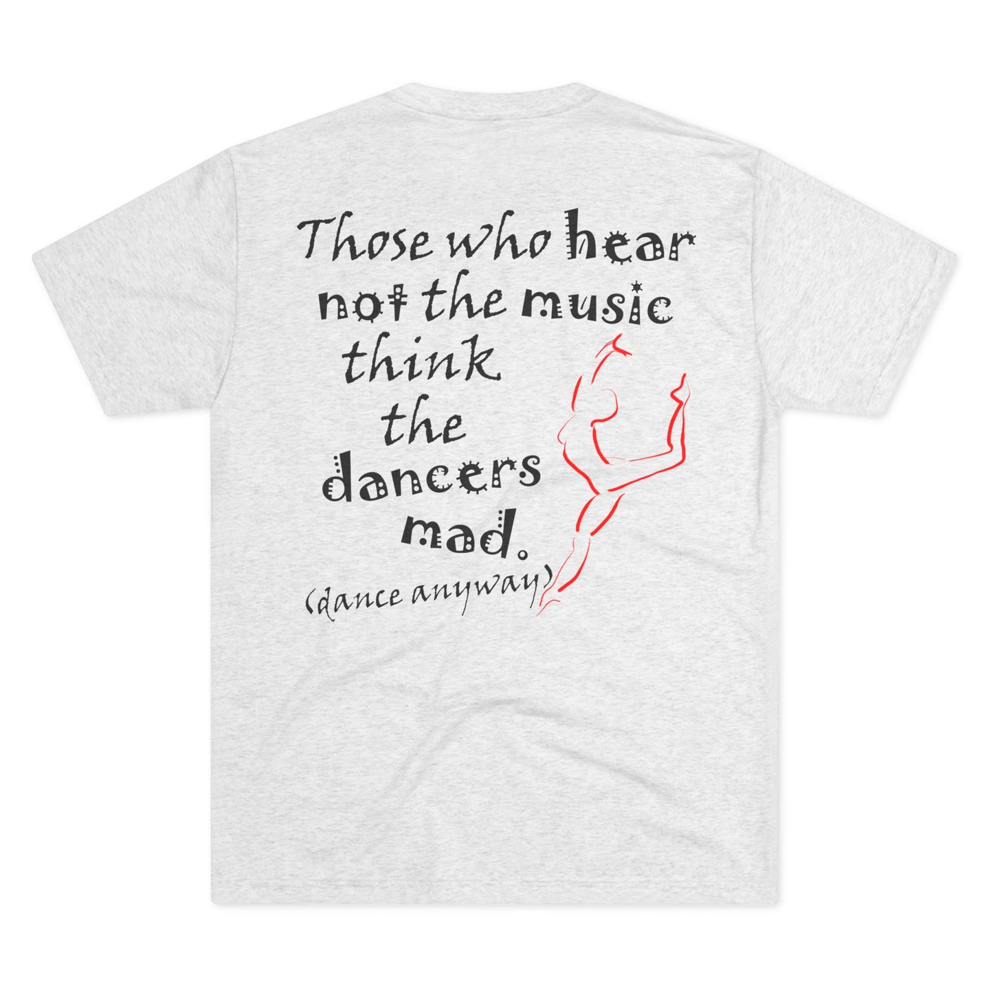 Ballerina; Those Who Hear Not the Music (Triblend Crew Tee)