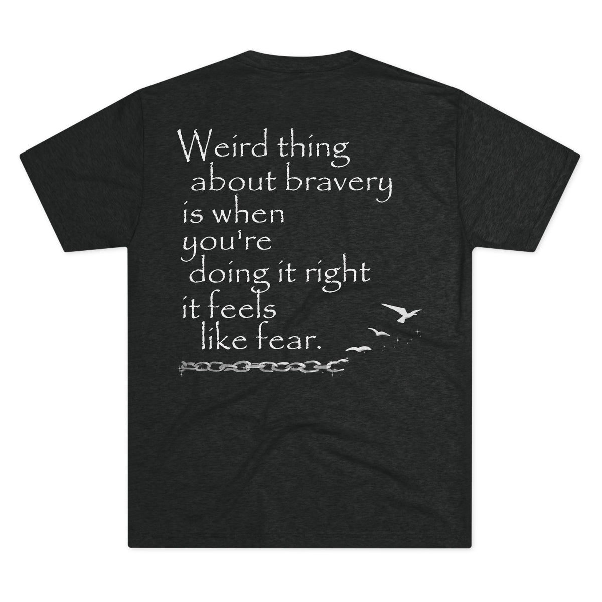 Weird Thing About Bravery (Triblend Crew Tee)