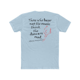 Ballerina; Those Who Hear Not the Music (Cotton Crew Tee)