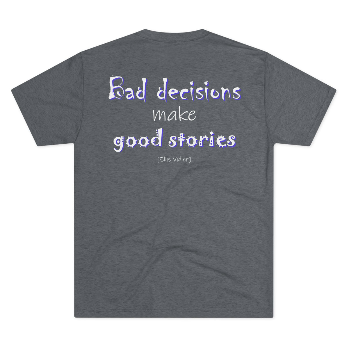 Bad Decisions Make Good Stories (Triblend Crew Tee)