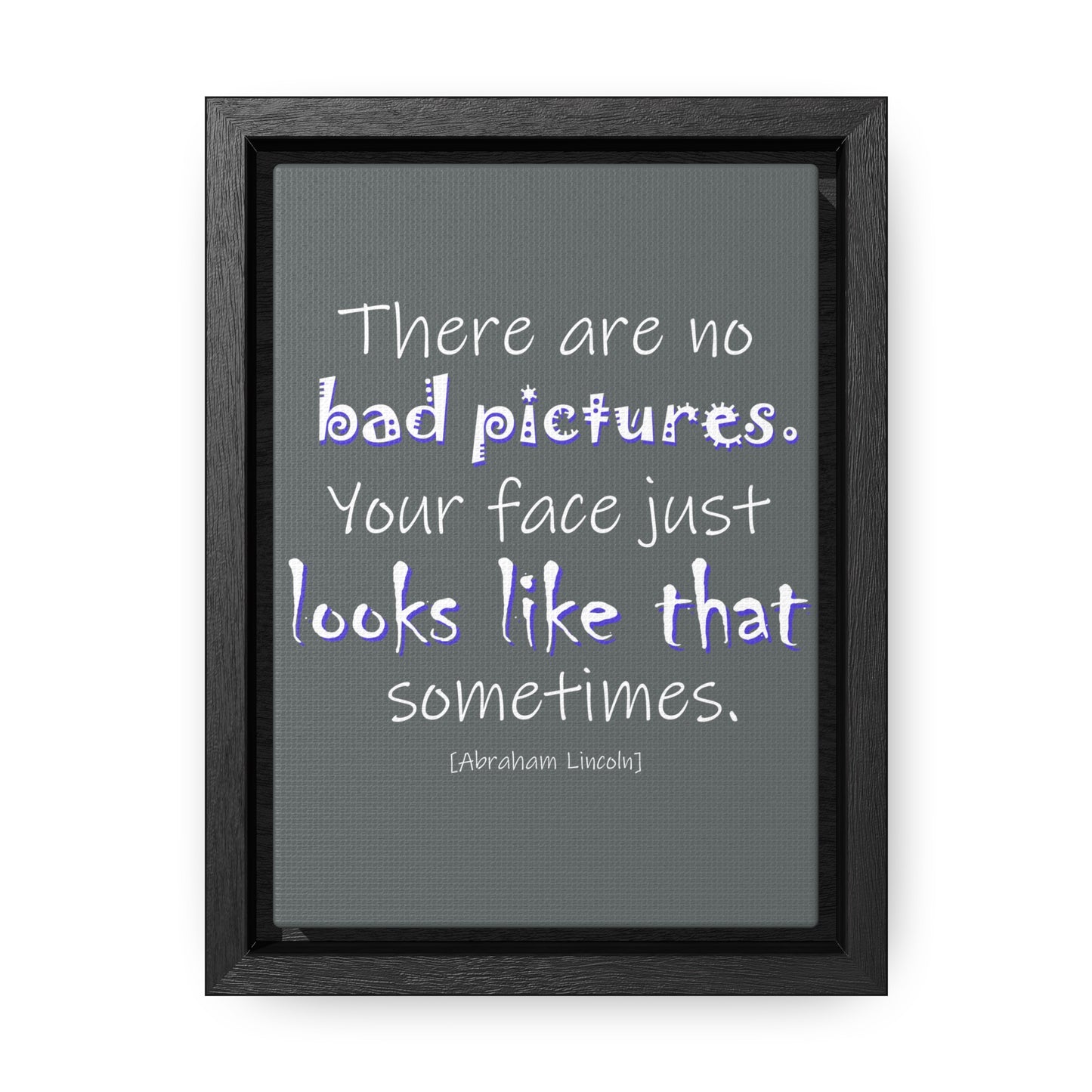 There Are No Bad Pictures (Gallery Canvas, Vertical Frame)