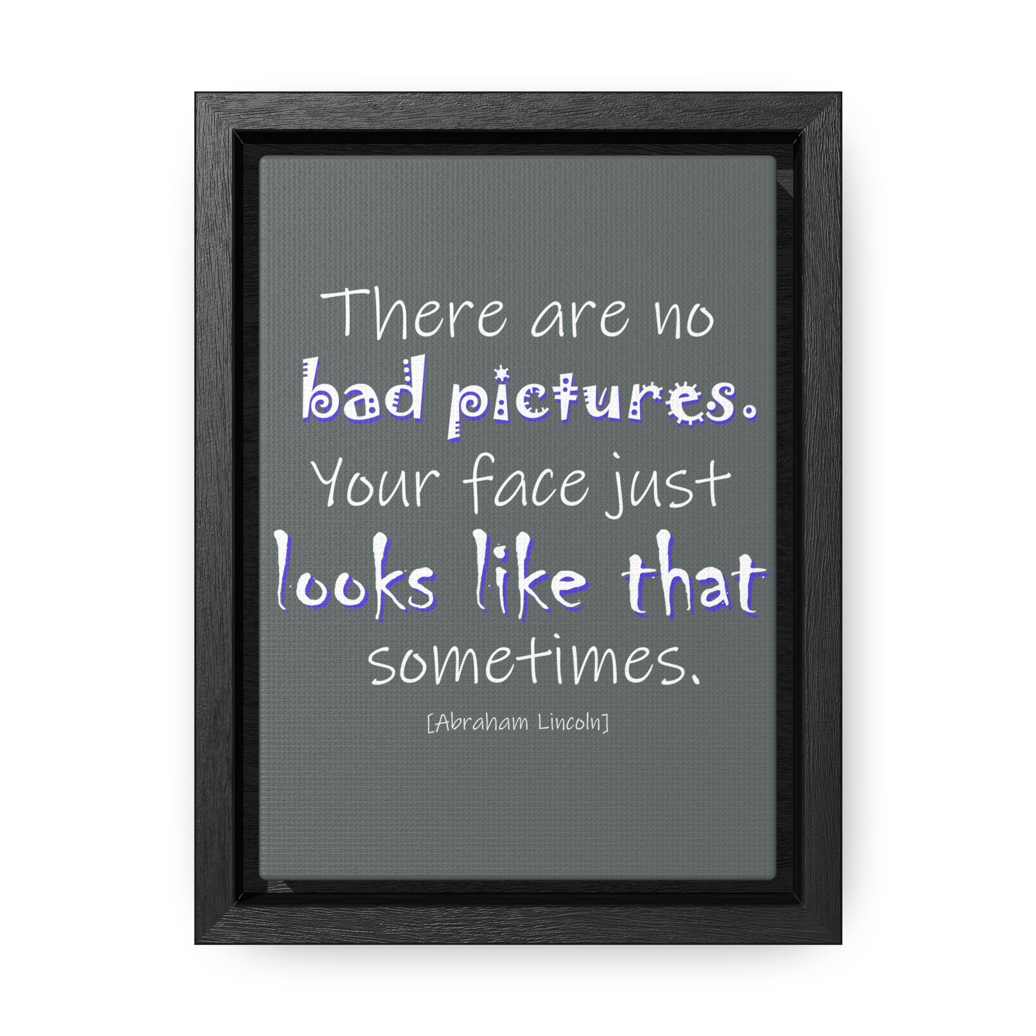 There Are No Bad Pictures (Gallery Canvas, Vertical Frame)
