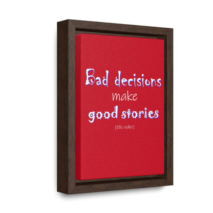 Bad Decisions Make Good Stories (Gallery Canvas, Vertical Frame)