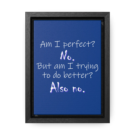 Am I Perfect? No (Gallery Canvas, Vertical Frame)