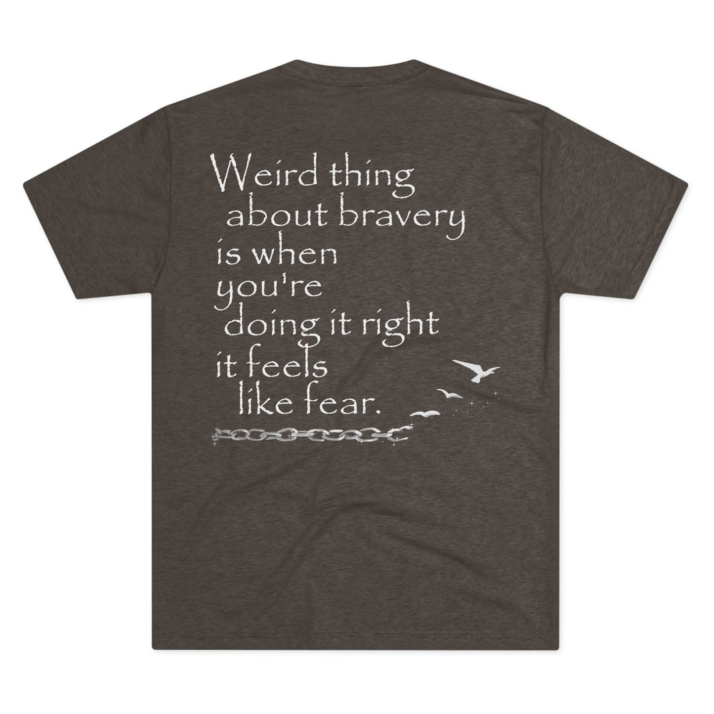 Weird Thing About Bravery (Triblend Crew Tee)