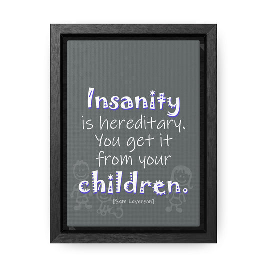 Insanity is Hereditary (Gallery Canvas, Vertical Frame)