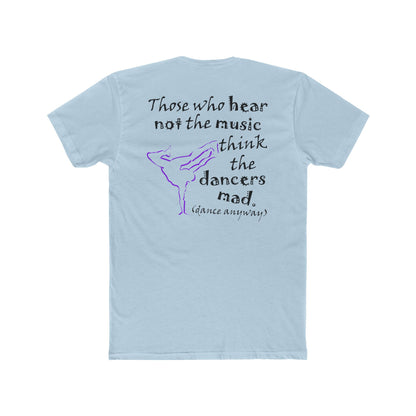 Breaking; Those Who Hear Not the Music (Cotton Crew Tee)