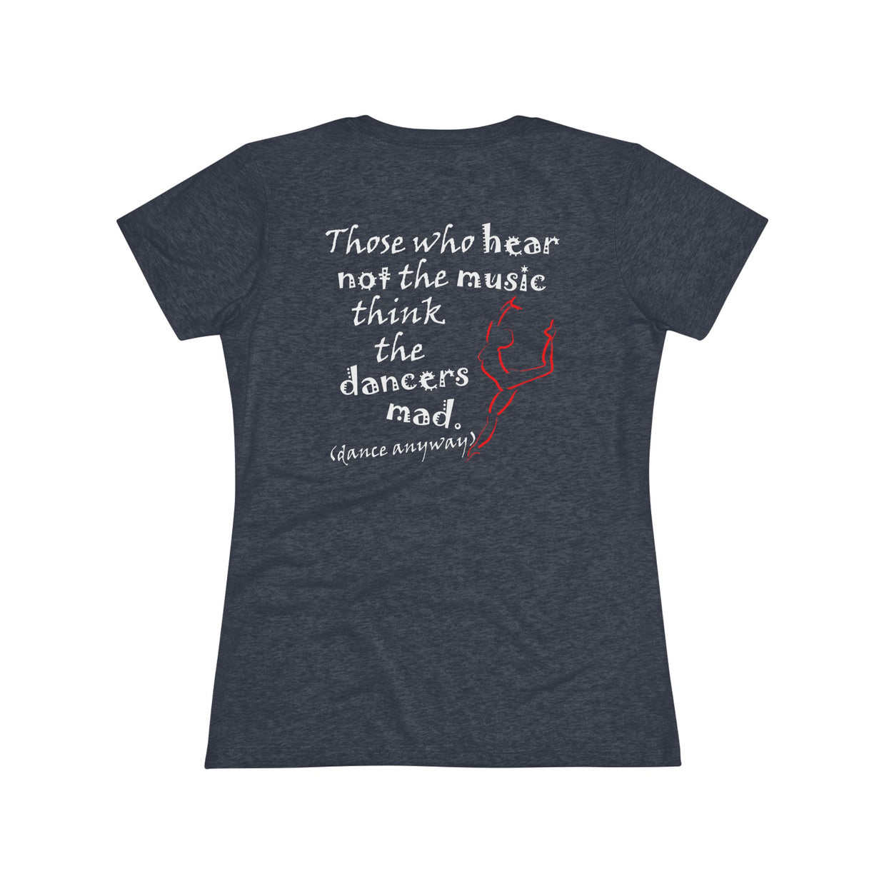 Ballerina; Those Who Hear Not the Music (Women's Triblend Tee)