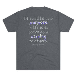It Could Be Your Purpose (Triblend Crew Tee)