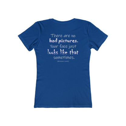 There Are No Bad Pictures (Women's Boyfriend Tee)