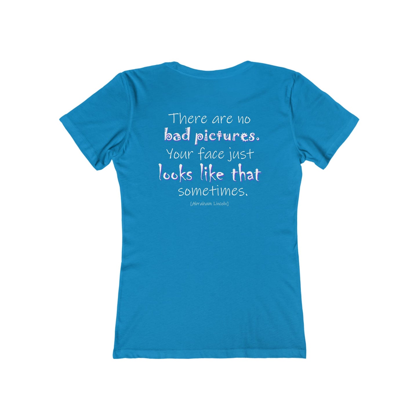 There Are No Bad Pictures (Women's Boyfriend Tee)