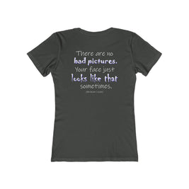 There Are No Bad Pictures (Women's Boyfriend Tee)