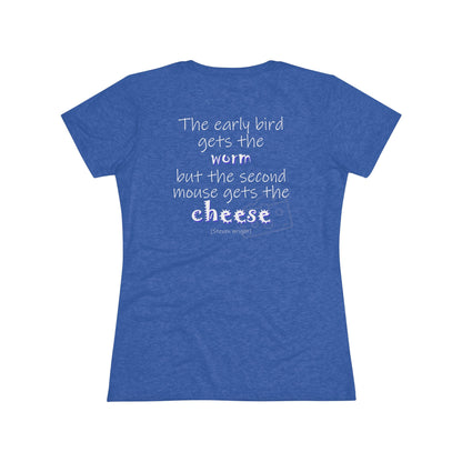 The Early Bird Gets ... (Women's Triblend Tee)