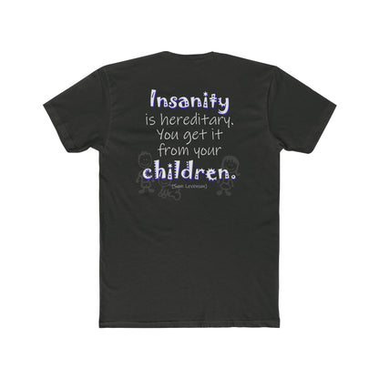 Insanity is Hereditary (Cotton Crew Tee)