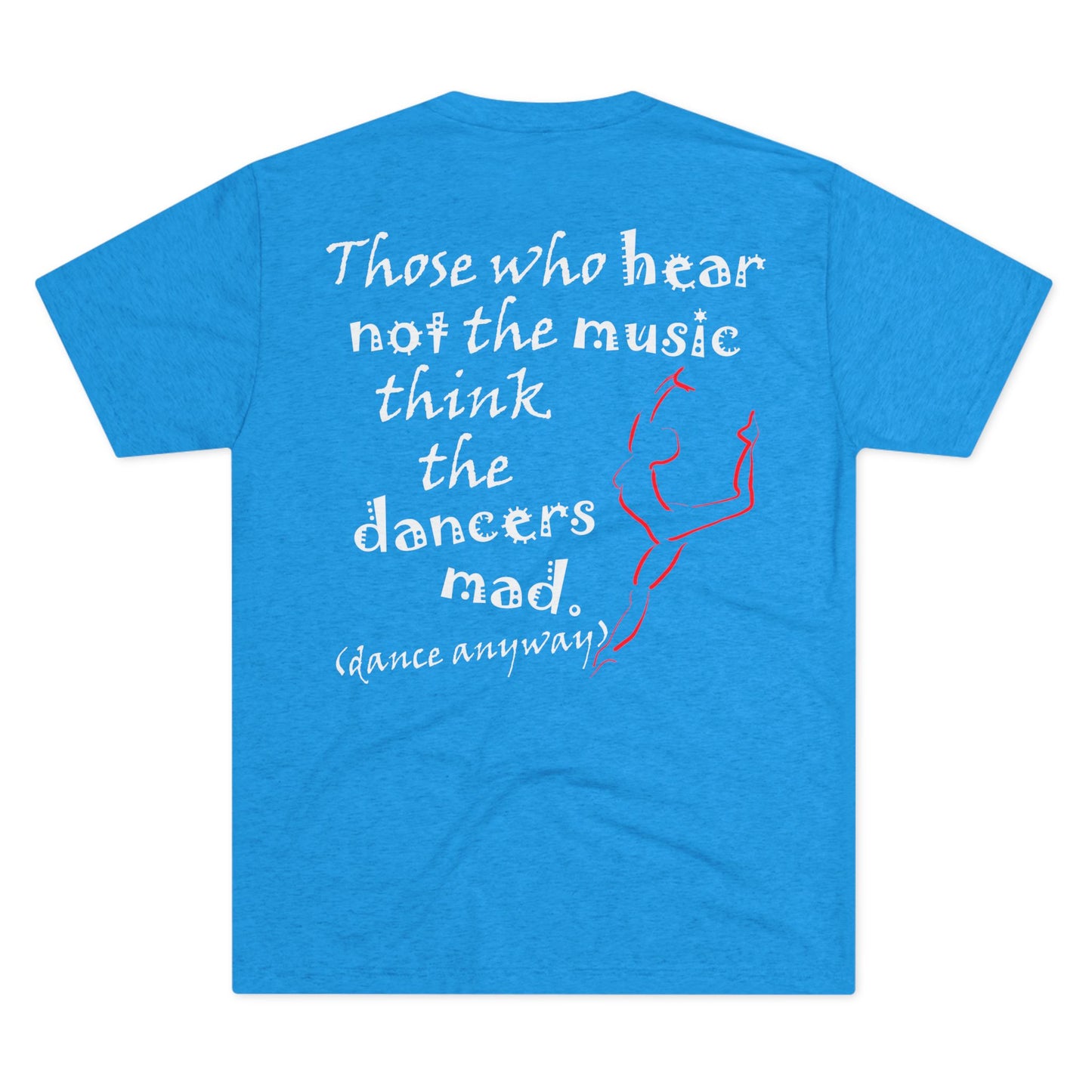 Ballerina; Those Who Hear Not the Music (Triblend Crew Tee)