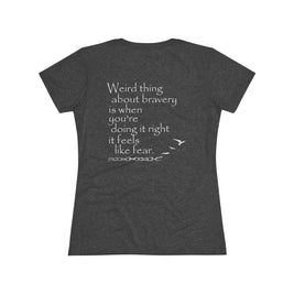 Weird Thing About Bravery (Women's Triblend Tee)