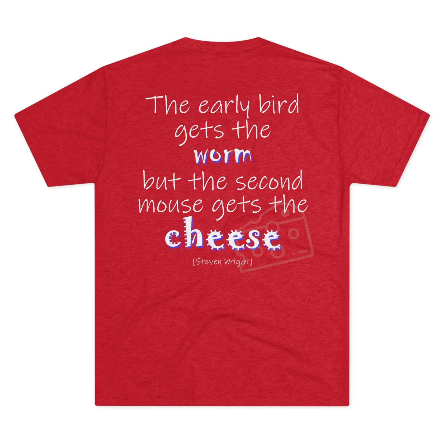 The Early Bird Gets (Triblend Crew Tee)