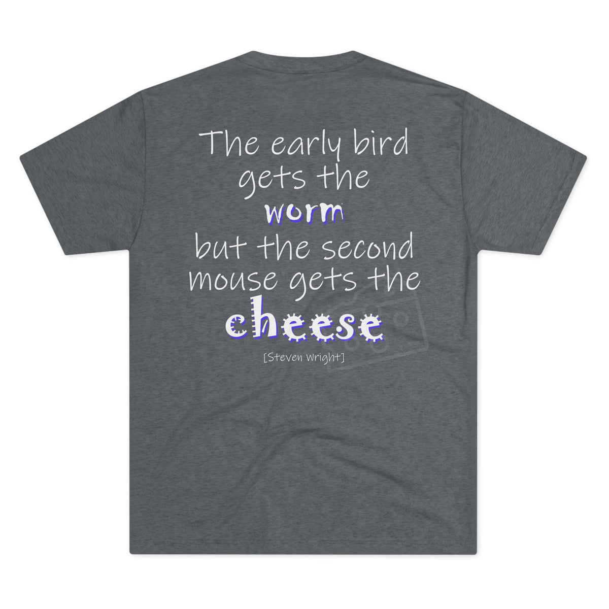 The Early Bird Gets (Triblend Crew Tee)