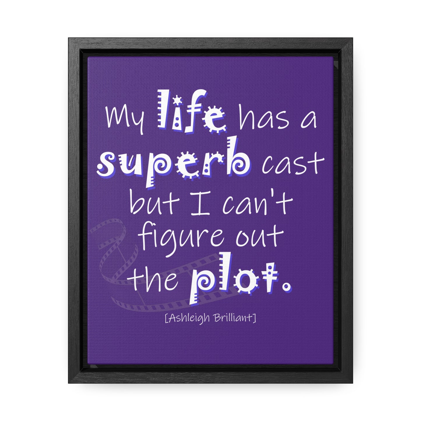 My Life Has A Superb Cast (Gallery Canvas, Vertical Frame)