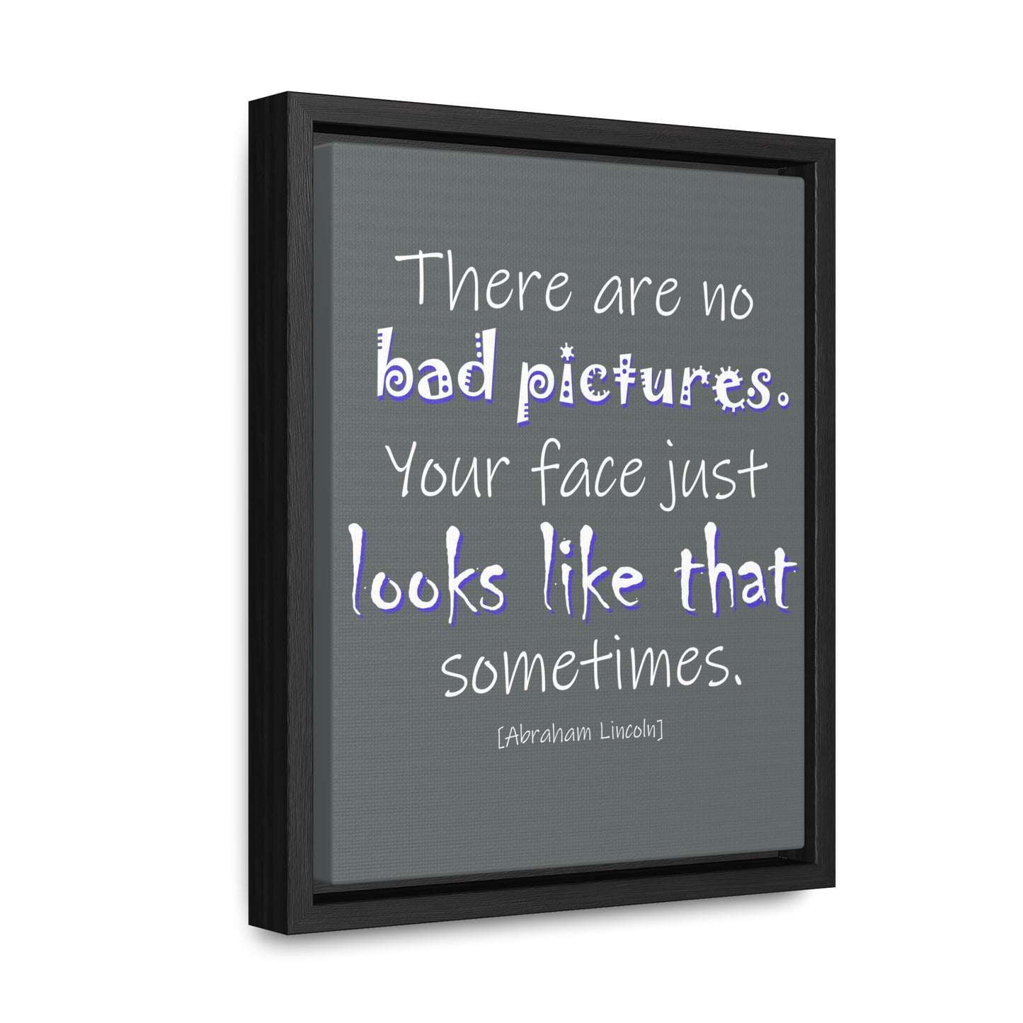 There Are No Bad Pictures (Gallery Canvas, Vertical Frame)