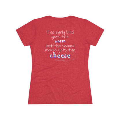 The Early Bird Gets ... (Women's Triblend Tee)
