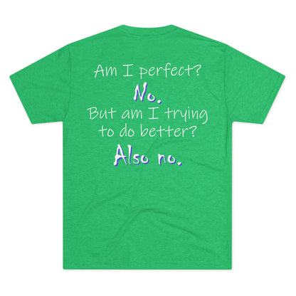 Am I Perfect? No (Triblend Crew Tee)