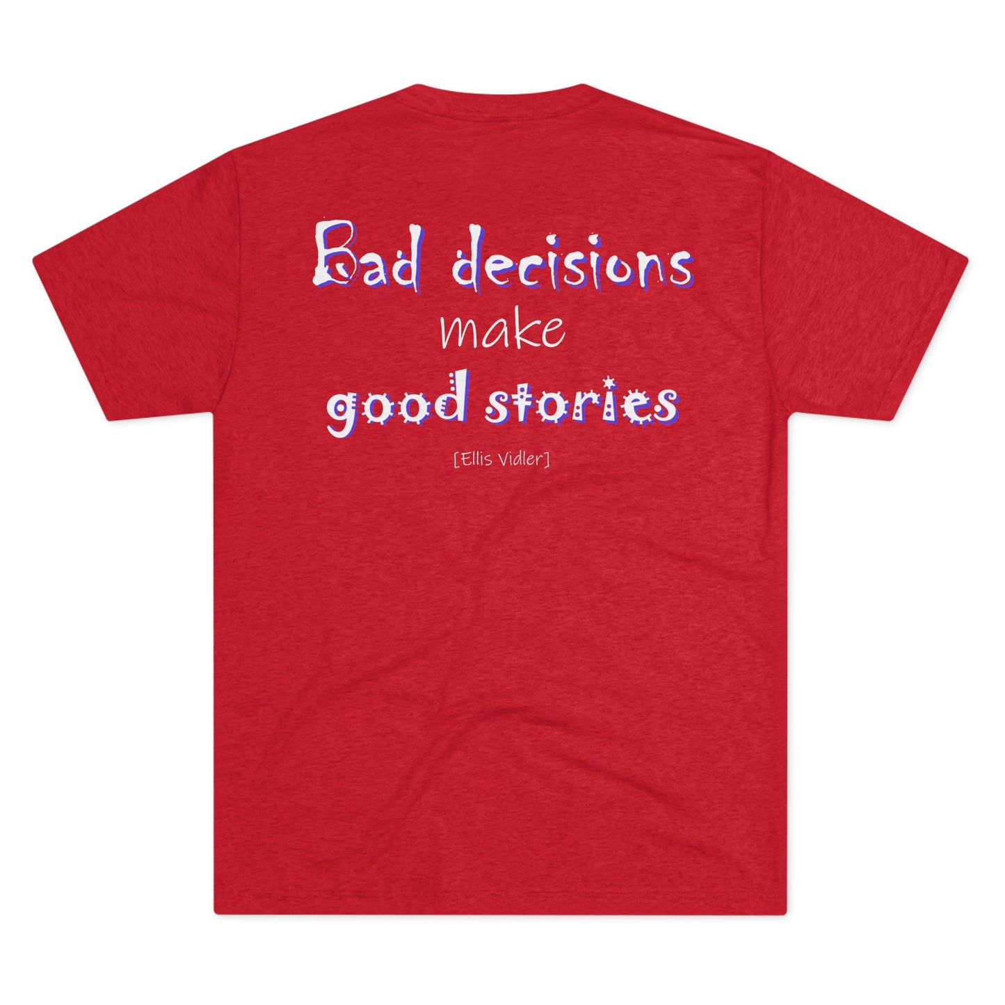 Bad Decisions Make Good Stories (Triblend Crew Tee)