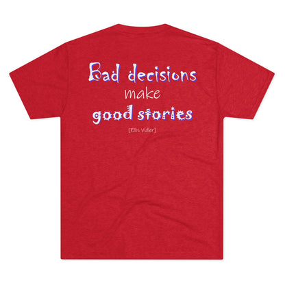 Bad Decisions Make Good Stories (Triblend Crew Tee)