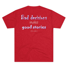 Bad Decisions Make Good Stories (Triblend Crew Tee)