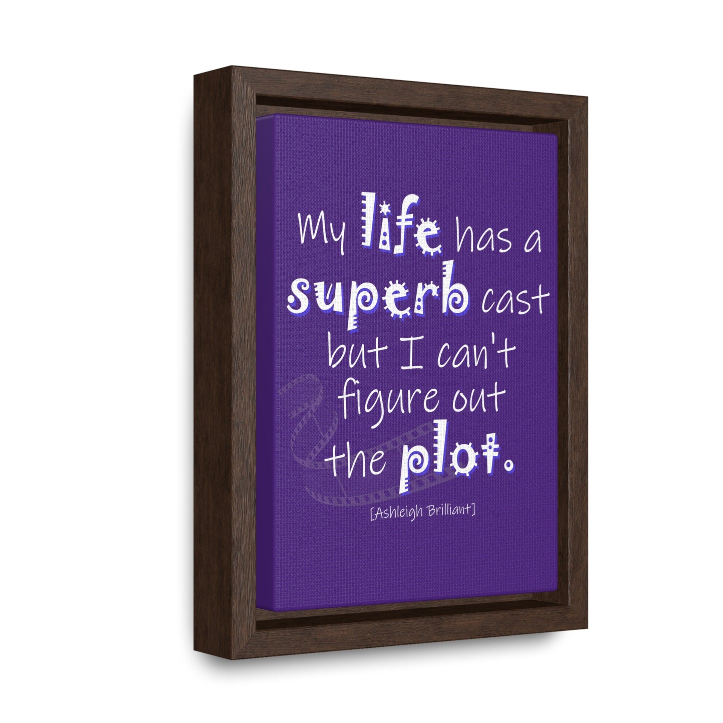 My Life Has A Superb Cast (Gallery Canvas, Vertical Frame)