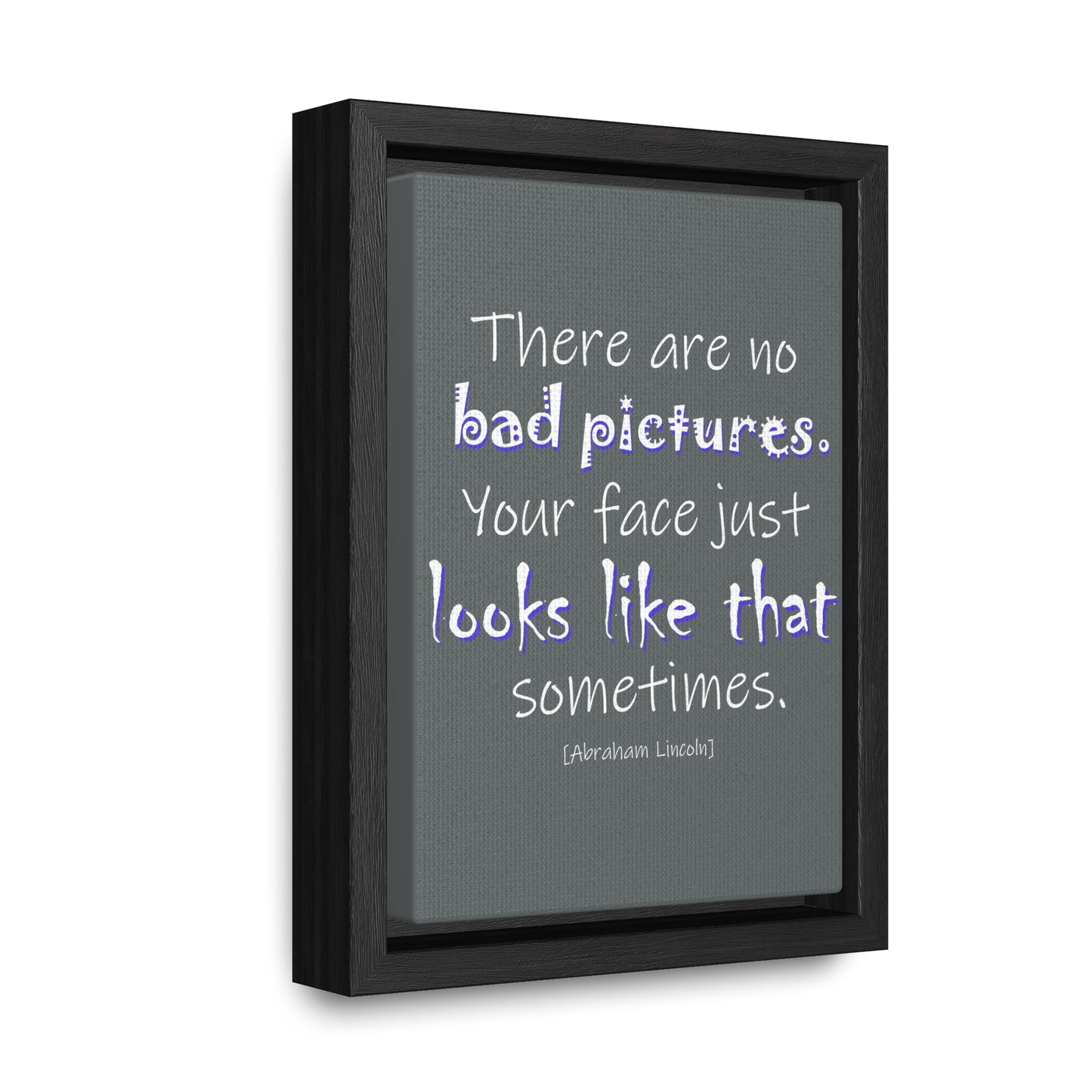 There Are No Bad Pictures (Gallery Canvas, Vertical Frame)