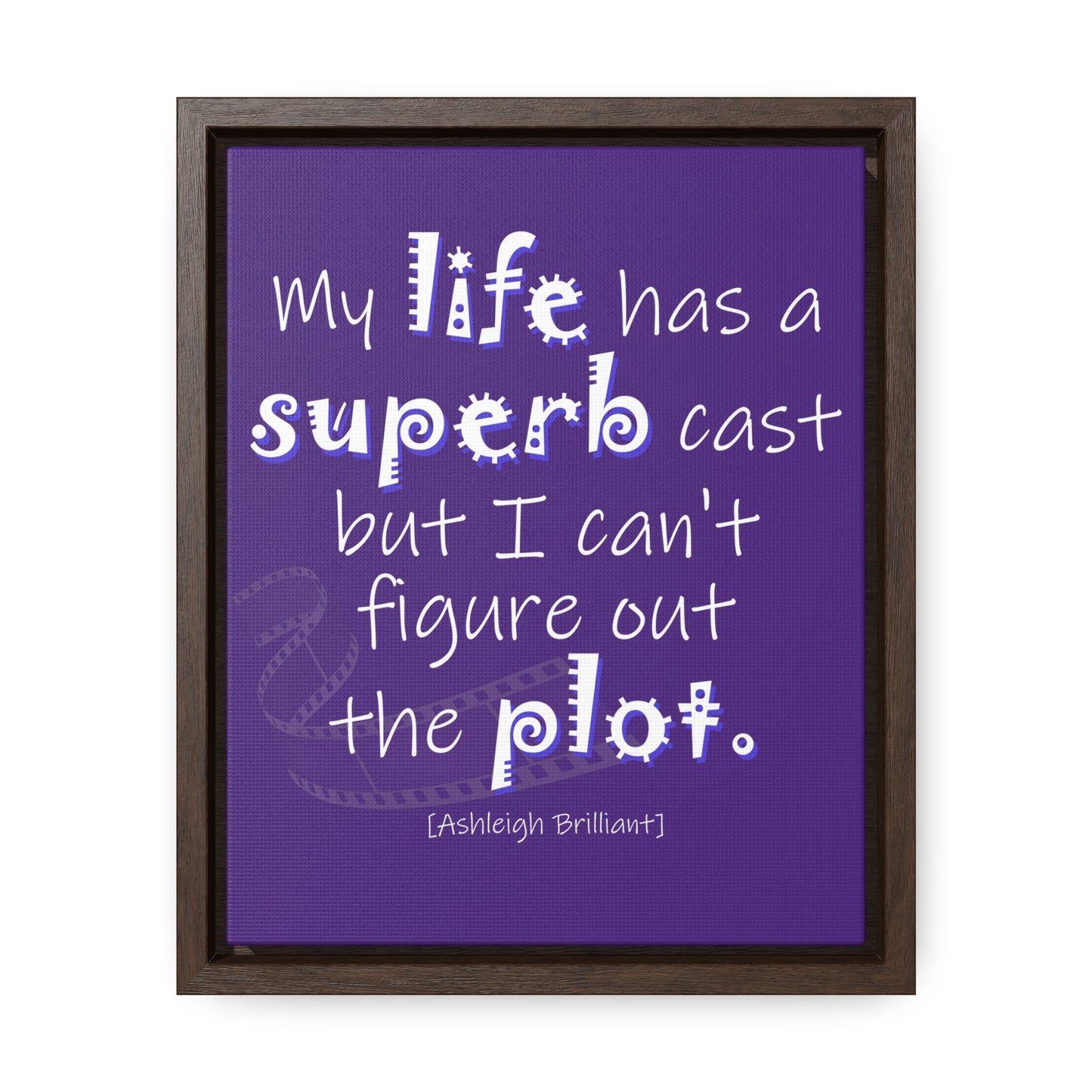 My Life Has A Superb Cast (Gallery Canvas, Vertical Frame)