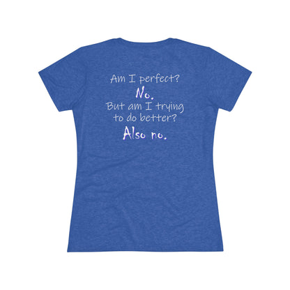 Am I Perfect? No (Women's Triblend Tee)