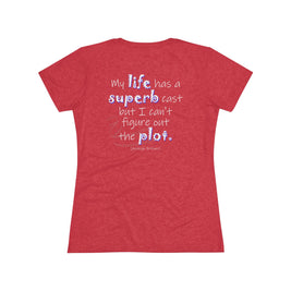 My Life Has A Superb Cast (Women's Triblend Tee)