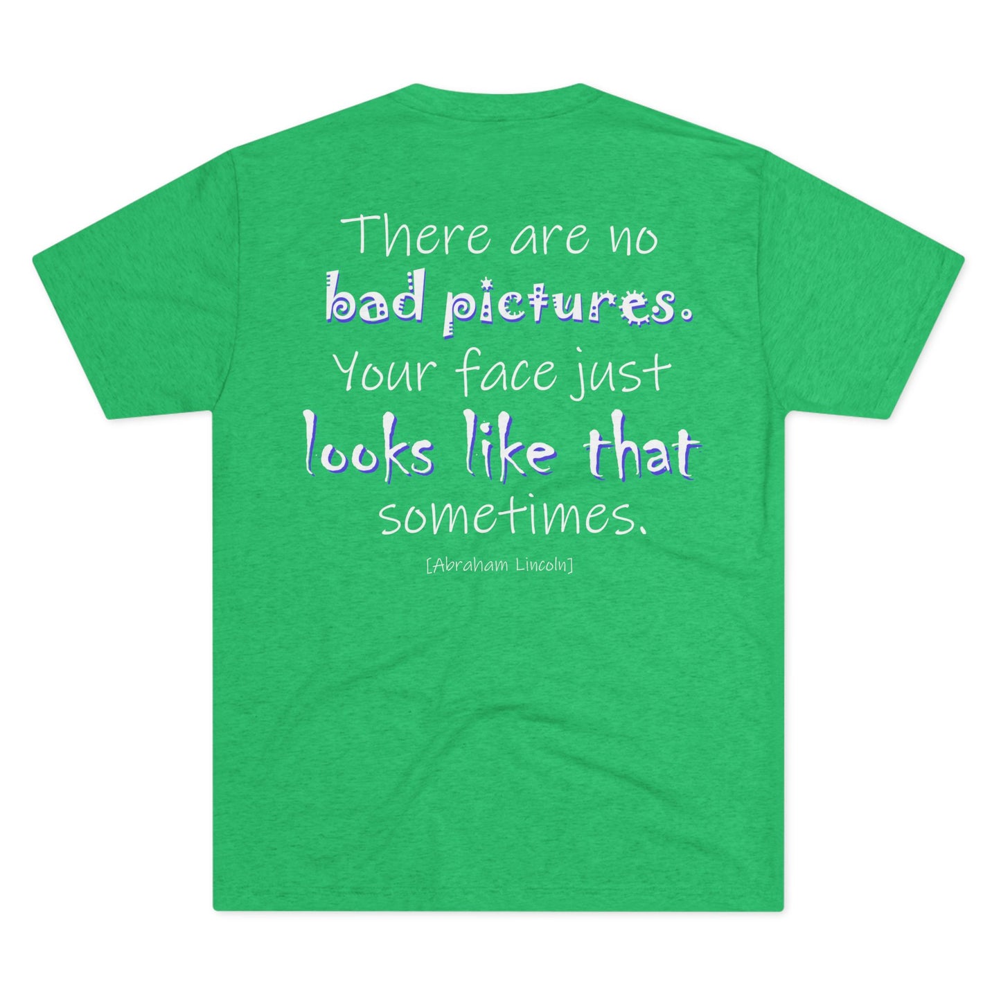 There Are No Bad Pictures (Triblend Crew Tee)